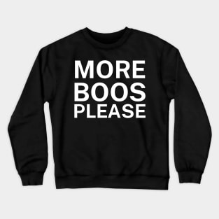 More boos please Crewneck Sweatshirt